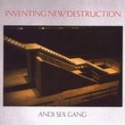 Andi Sexgang - Inventing New Destruction