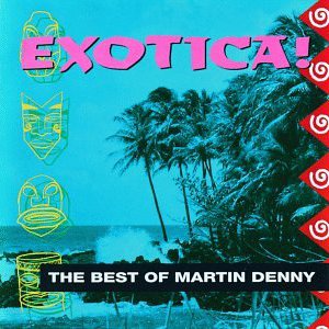 Exotica! The Best Of Martin Denny