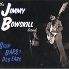Jimmy Bowskill Band - Soap Bars & Dog Ears