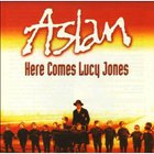 Aslan - Here Comes Lucy Jones