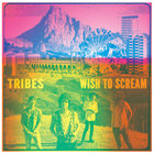 Tribes - Wish To Scream (Deluxe Edition)