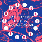 Pieces Of A Dream - 'bout Dat Time