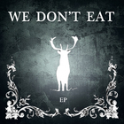 We Don't Eat (EP)