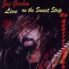 Jay Gordon - Live On The Sunset Strip (No Quarter Given)