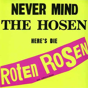 Never Mind The Hosen - Here's Die Roten Rosen Aus Düesseldorf