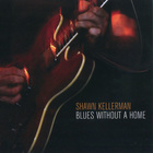 Shawn Kellerman - Blues Without A Home