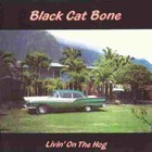 Black Cat Bone - Livin' On The Hog