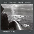 Paul Bley - In The Evenings Out There (With Gary Peacock, Tony Oxley & John Surman)