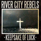 River City Rebels - Keepsake Of Luck