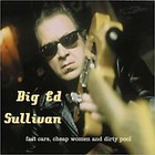 Big Ed Sullivan - Fast Cars, Cheap Women And Dirty Pool