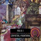Crystal Fighters - You & I (CDS)