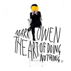 Mark Owen - The Art Of Doing Nothing (Limited Deluxe Edition)