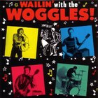 The Woggles - Wailin With The Woggles