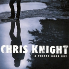 Chris Knight - A Pretty Good Guy