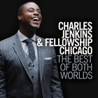Charles Jenkins - The Best Of Both Worlds (With Fellowship Chicago)