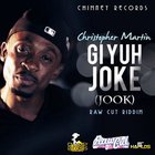 Christopher Martin - Gi Yuh Joke (Jook) (CDS)