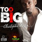 Christopher Martin - Too Big (CDS)