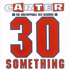 Carter The Unstoppable Sex Machine - 30 Something