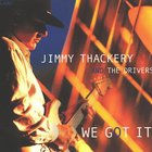 Jimmy Thackery & The Drivers - We Got It