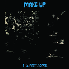 Make Up - I Want Some