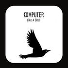 Komputer - Like A Bird (Remixes) (VLS)