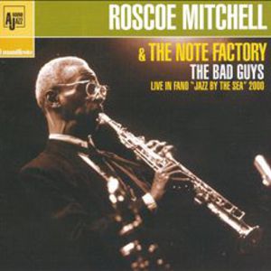 The Bad Guys (With Roscoe Mitchell & The Note Factory)