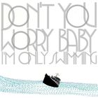 Don't You Worry Baby (I'm Only Swimming)