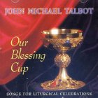 John Michael Talbot - Our Blessing Cup