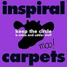 Inspiral Carpets - Keep The Circle (B-Sides And Udder Stuff)