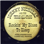 Johnny Nicholas - Rockin' My Blues To Sleep (With The Texas All-Stars)
