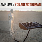 Amp Live - You Are Not Human (EP)