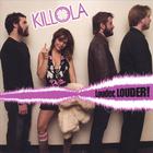 Killola - Louder, Louder!