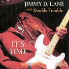 Jimmy D. Lane - It's Time (with Double Trouble)