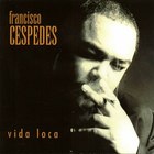 Francisco Cespedes - Vida Loca