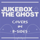 Jukebox the Ghost - Covers + B-Sides (EP)