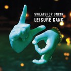 Sweatshop Union - Sweatshop Union Is The Leisure Gang