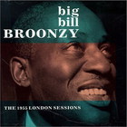 Big Bill Broonzy - The 1955 London Sessions