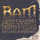 Bam - A Rough Z'aggin Bible (Chopped & Screwed)
