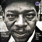 Little Walter - Hate To See You Go (Remastered 1990)
