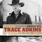 Trace Adkins - The Definitive Greatest Hits: 'til The Last Shot's Fired CD1
