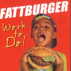 Fattburger - Work To Do!