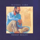 Michael Card - Present Reality