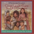Michael Card - Close Your Eyes So You Can See