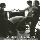 Failure - Golden (Unreleased Sounds And Images)