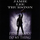 Jamie Lee Thurston - I Just Wanna Do My Thing