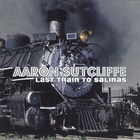 Aaron Sutcliffe - Last Train To Salinas