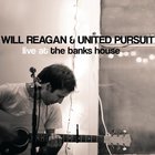 Will Reagan & United Pursuit - Live At The Banks House