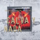 Calva Y Nada - Palpita, Corazon, Palpita!