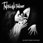 Twitching Tongues - In Love There Is No Law