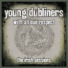 Young Dubliners - With All Due Respect - The Irish Sessions